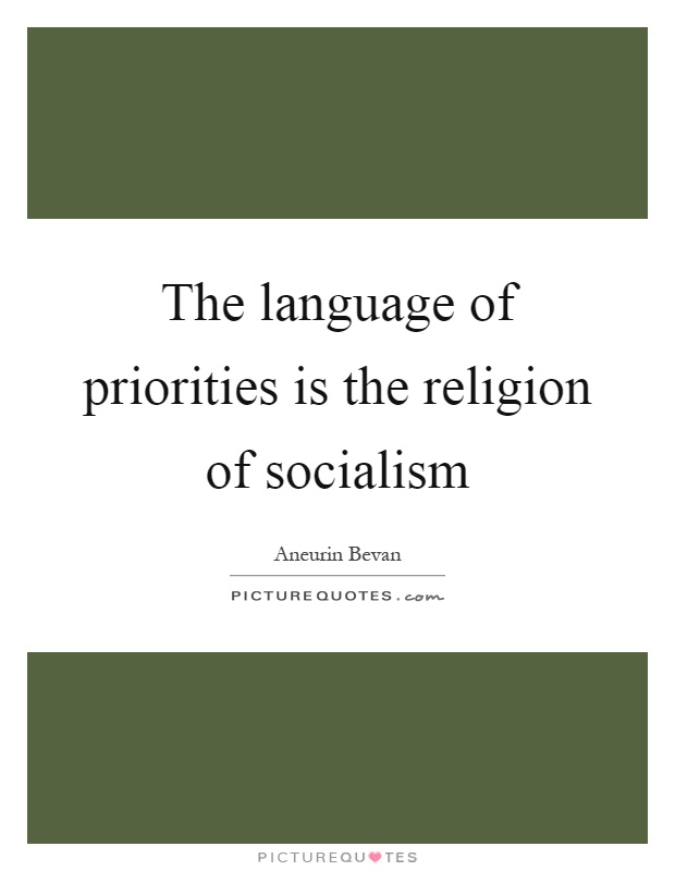 The language of priorities is the religion of socialism Picture Quote #1
