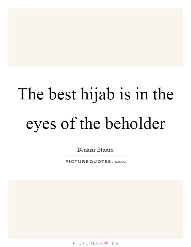 The best hijab is in the eyes of the beholder Picture Quote #1