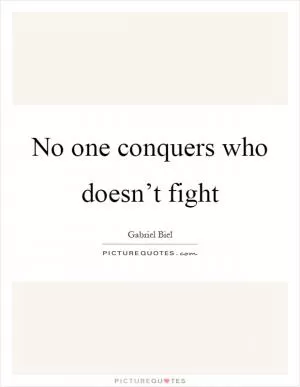 No one conquers who doesn’t fight Picture Quote #1