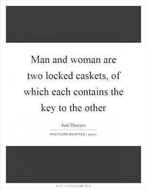 Man and woman are two locked caskets, of which each contains the key to the other Picture Quote #1