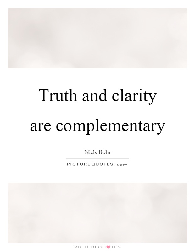 Truth and clarity are complementary Picture Quote #1