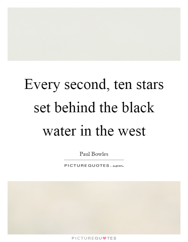 Every second, ten stars set behind the black water in the west Picture Quote #1