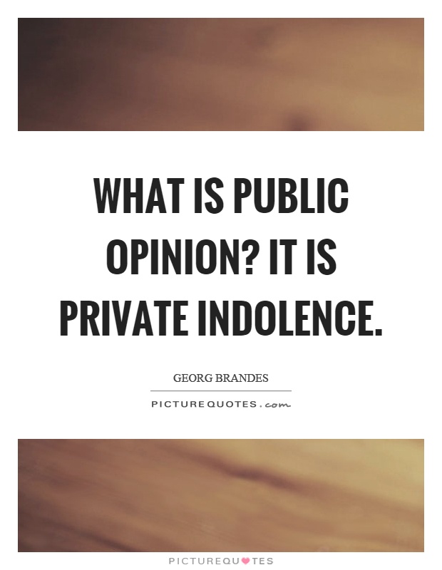 What is public opinion? It is private indolence Picture Quote #1