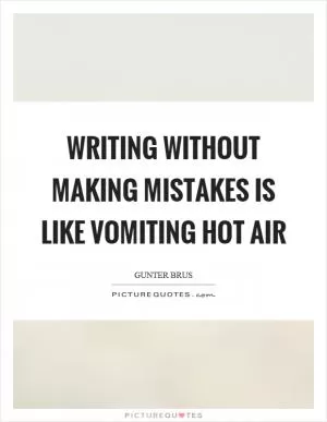 Writing without making mistakes is like vomiting hot air Picture Quote #1