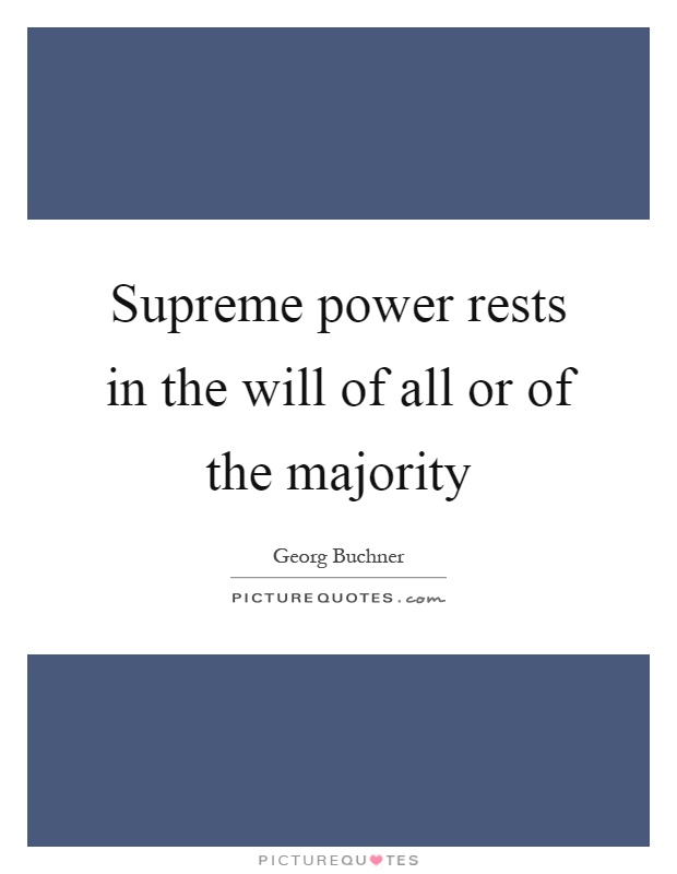 Supreme power rests in the will of all or of the majority Picture Quote #1