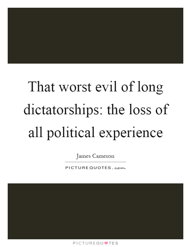 That worst evil of long dictatorships: the loss of all political experience Picture Quote #1