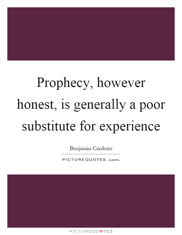 Prophecy, however honest, is generally a poor substitute for experience Picture Quote #1