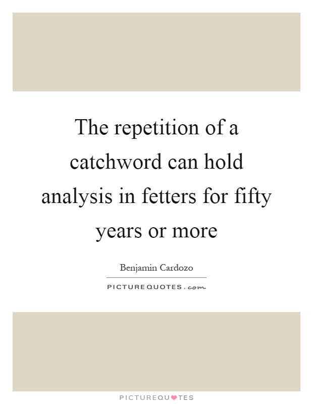 The repetition of a catchword can hold analysis in fetters for fifty years or more Picture Quote #1