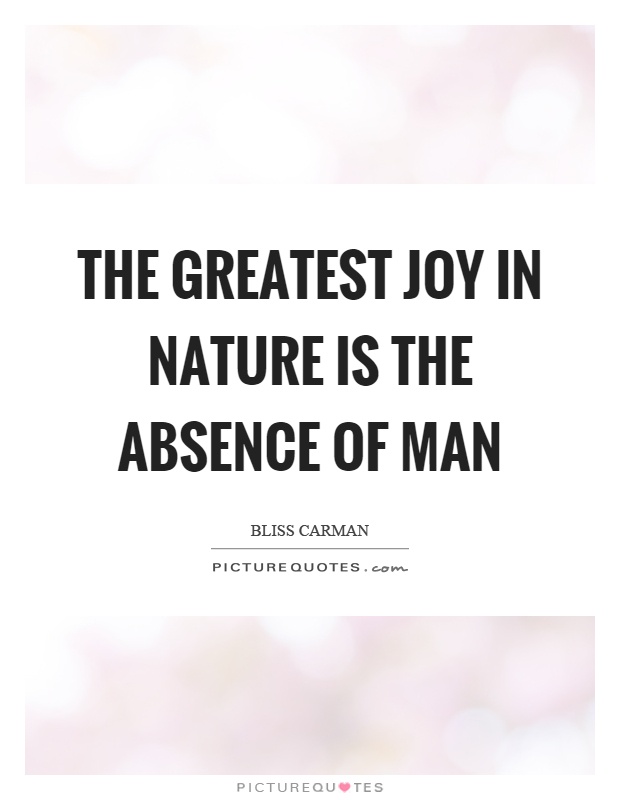 The greatest joy in nature is the absence of man Picture Quote #1