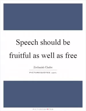 Speech should be fruitful as well as free Picture Quote #1