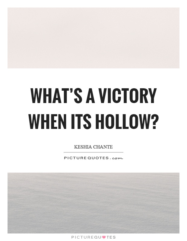 What's a victory when its hollow? Picture Quote #1