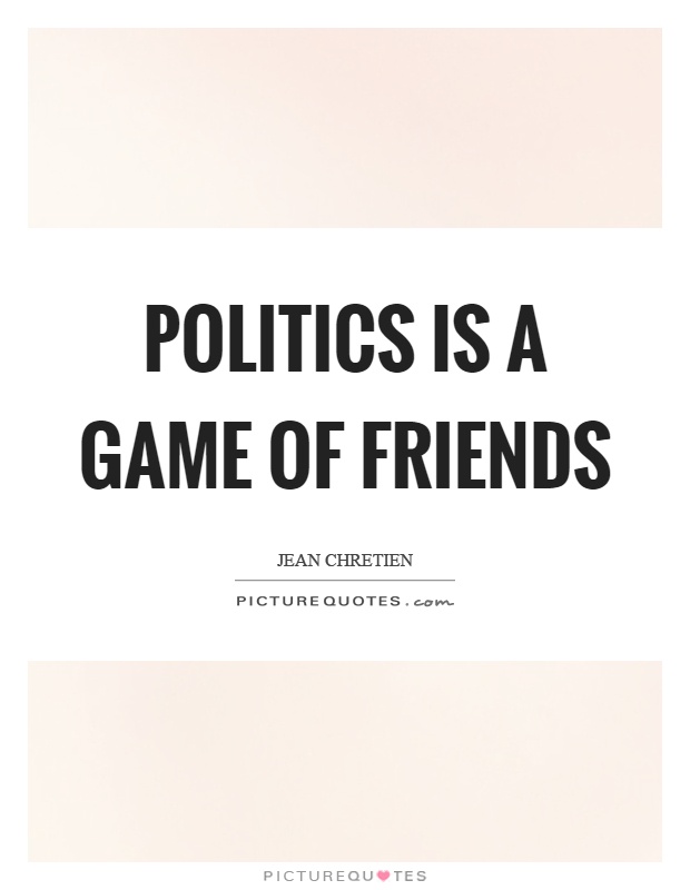 Politics is a game of friends Picture Quote #1