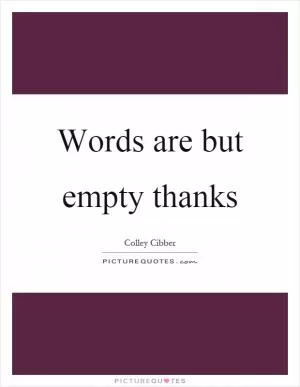 Words are but empty thanks Picture Quote #1