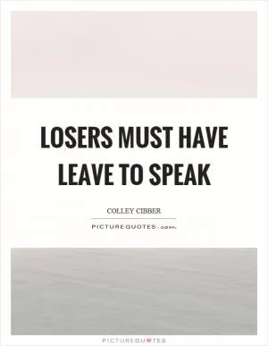 Losers must have leave to speak Picture Quote #1