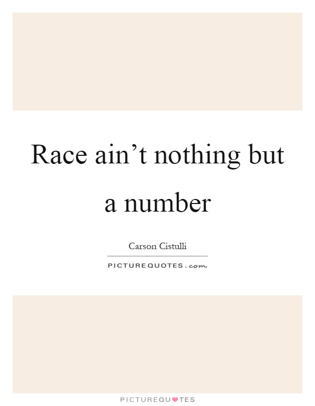 Race ain't nothing but a number Picture Quote #1