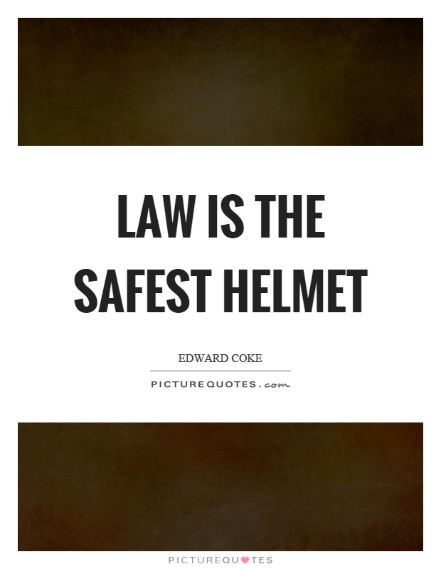 Law is the safest helmet Picture Quote #1