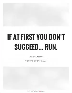 If at first you don’t succeed... run Picture Quote #1