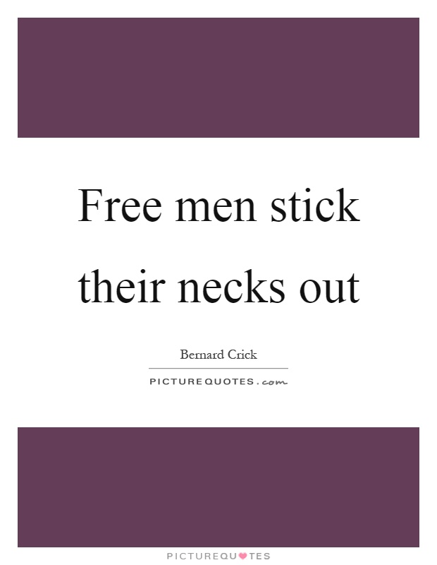 Free men stick their necks out Picture Quote #1