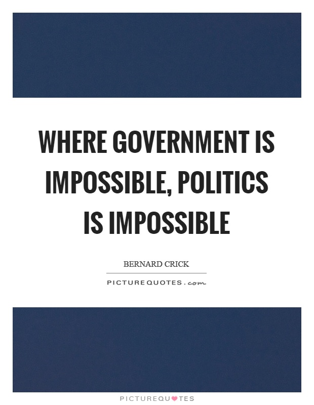 Where government is impossible, politics is impossible Picture Quote #1