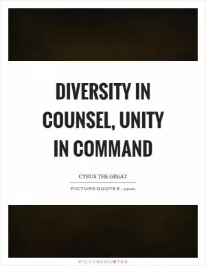 Diversity in counsel, unity in command Picture Quote #1