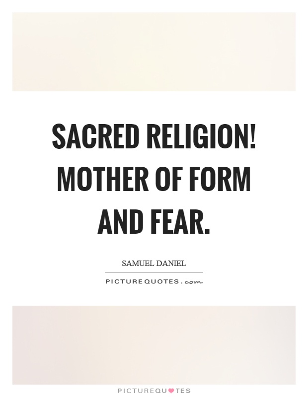 Sacred religion! mother of form and fear Picture Quote #1