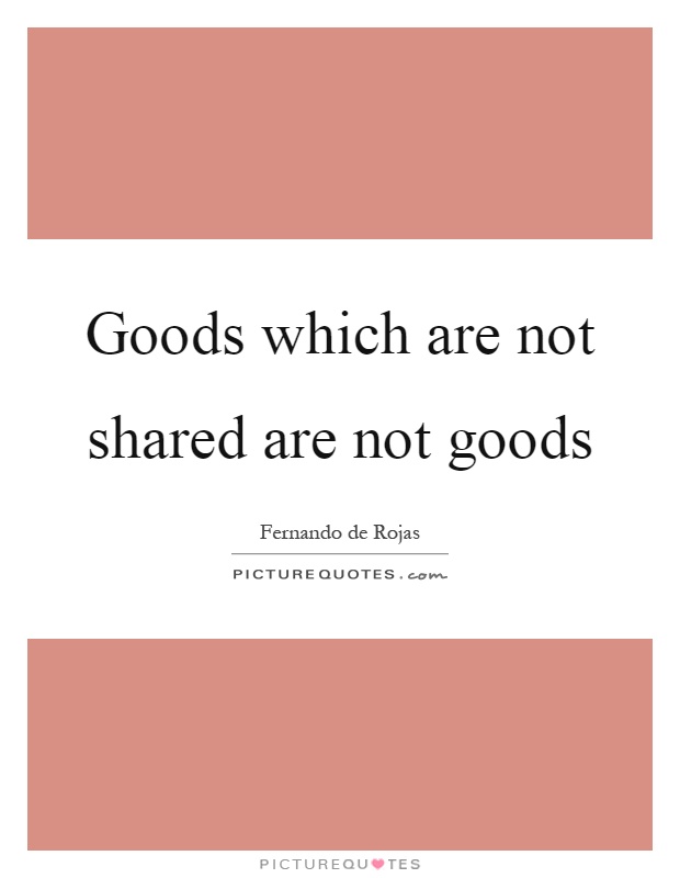 Goods which are not shared are not goods Picture Quote #1