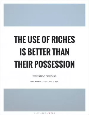 The use of riches is better than their possession Picture Quote #1