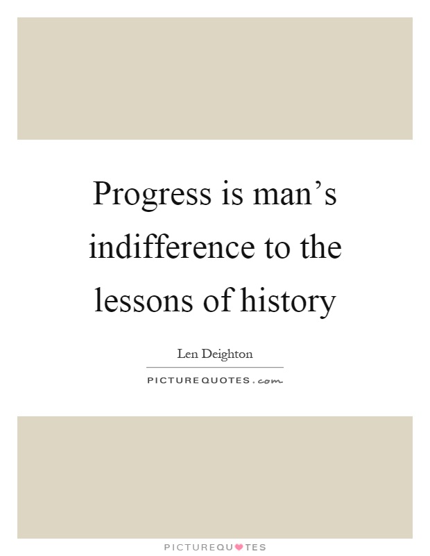 Progress is man's indifference to the lessons of history Picture Quote #1
