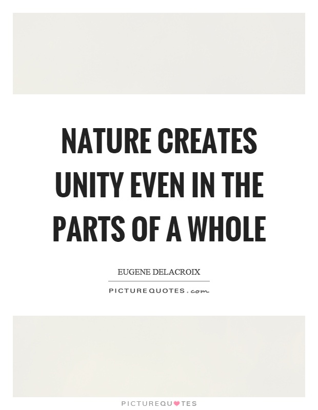 Nature creates unity even in the parts of a whole Picture Quote #1