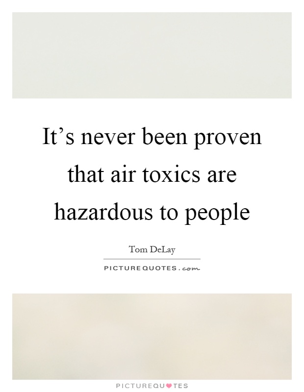 It's never been proven that air toxics are hazardous to people Picture Quote #1