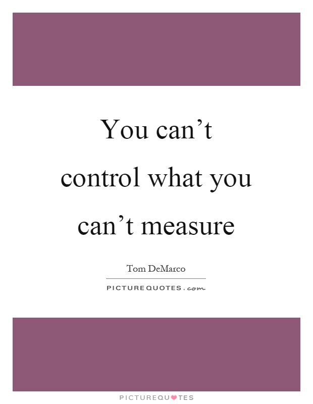 You can't control what you can't measure Picture Quote #1