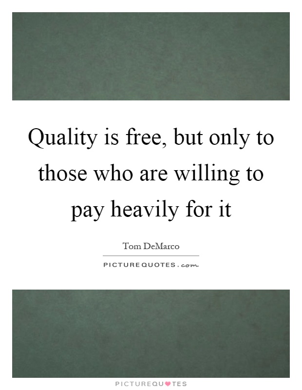 Quality is free, but only to those who are willing to pay heavily for it Picture Quote #1