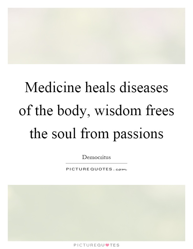Medicine heals diseases of the body, wisdom frees the soul from passions Picture Quote #1