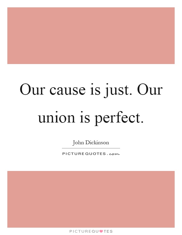 Our cause is just. Our union is perfect Picture Quote #1