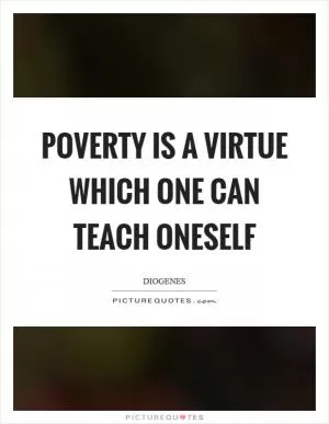 Poverty is a virtue which one can teach oneself Picture Quote #1