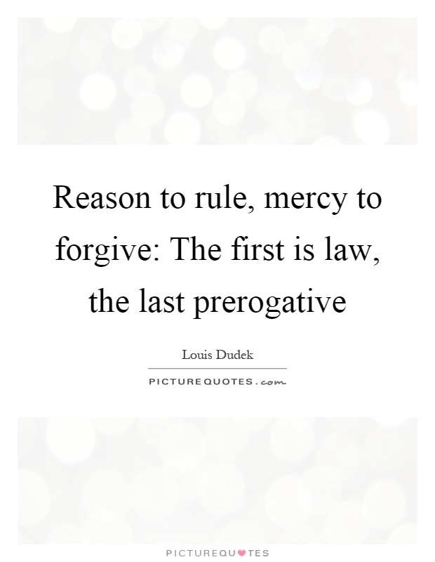 Reason to rule, mercy to forgive: The first is law, the last prerogative Picture Quote #1