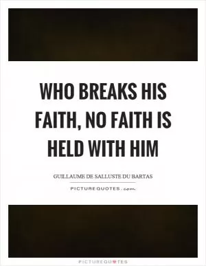 Who breaks his faith, no faith is held with him Picture Quote #1