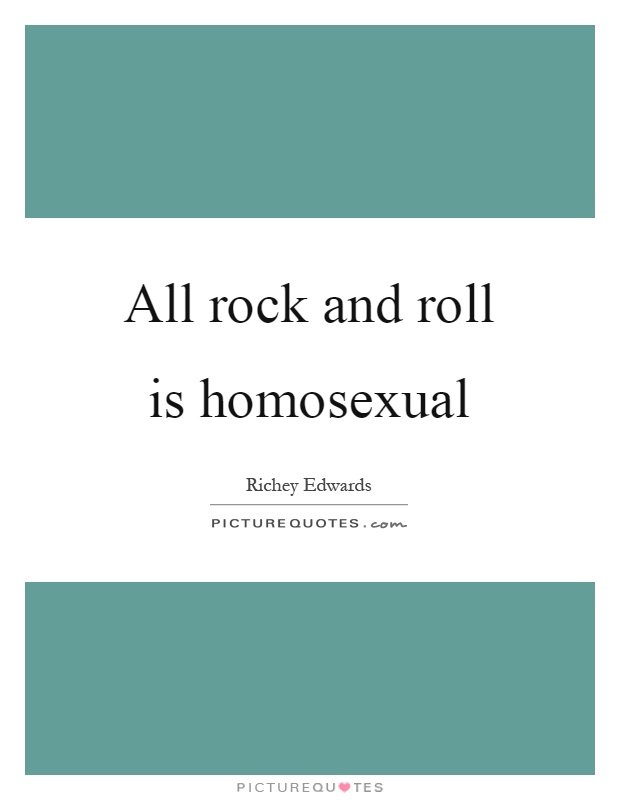 All rock and roll is homosexual Picture Quote #1