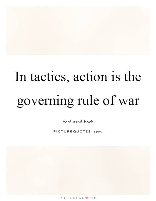 In tactics, action is the governing rule of war Picture Quote #1