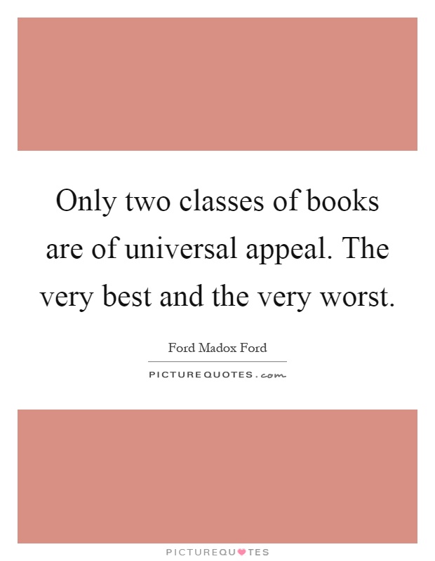 Only two classes of books are of universal appeal. The very best and the very worst Picture Quote #1