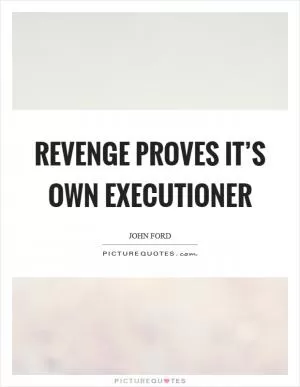 Revenge proves it’s own executioner Picture Quote #1