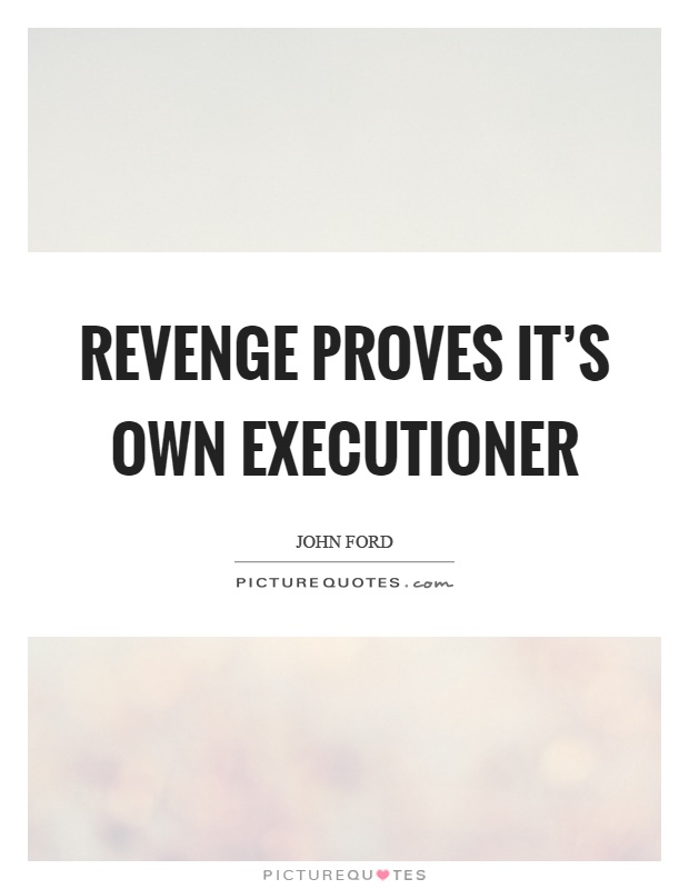 Revenge proves it's own executioner Picture Quote #1