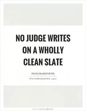 No judge writes on a wholly clean slate Picture Quote #1