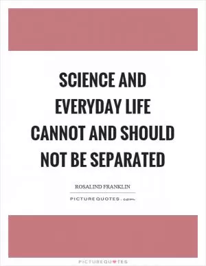Science and everyday life cannot and should not be separated Picture Quote #1