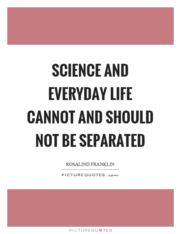 Science and everyday life cannot and should not be separated Picture Quote #1