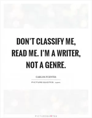 Don’t classify me, read me. I’m a writer, not a genre Picture Quote #1