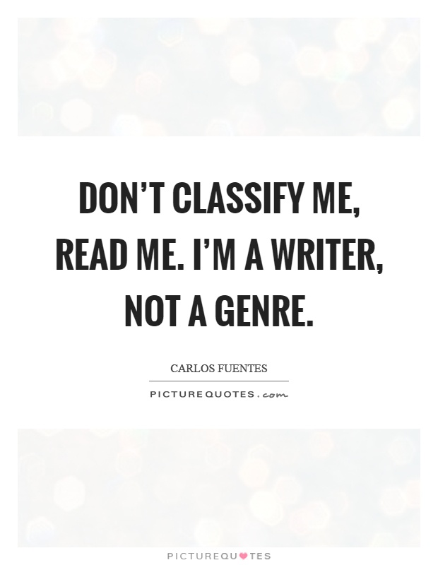Don't classify me, read me. I'm a writer, not a genre Picture Quote #1