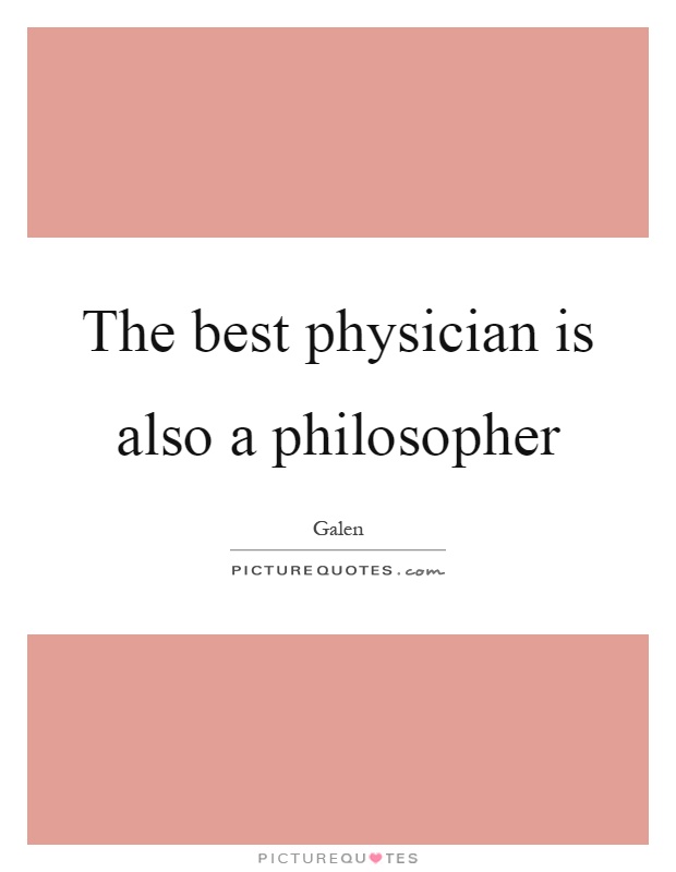 The best physician is also a philosopher Picture Quote #1