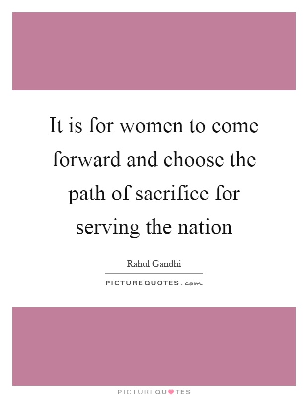 It is for women to come forward and choose the path of sacrifice for serving the nation Picture Quote #1