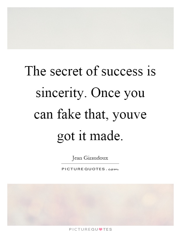 The secret of success is sincerity. Once you can fake that, youve got it made Picture Quote #1
